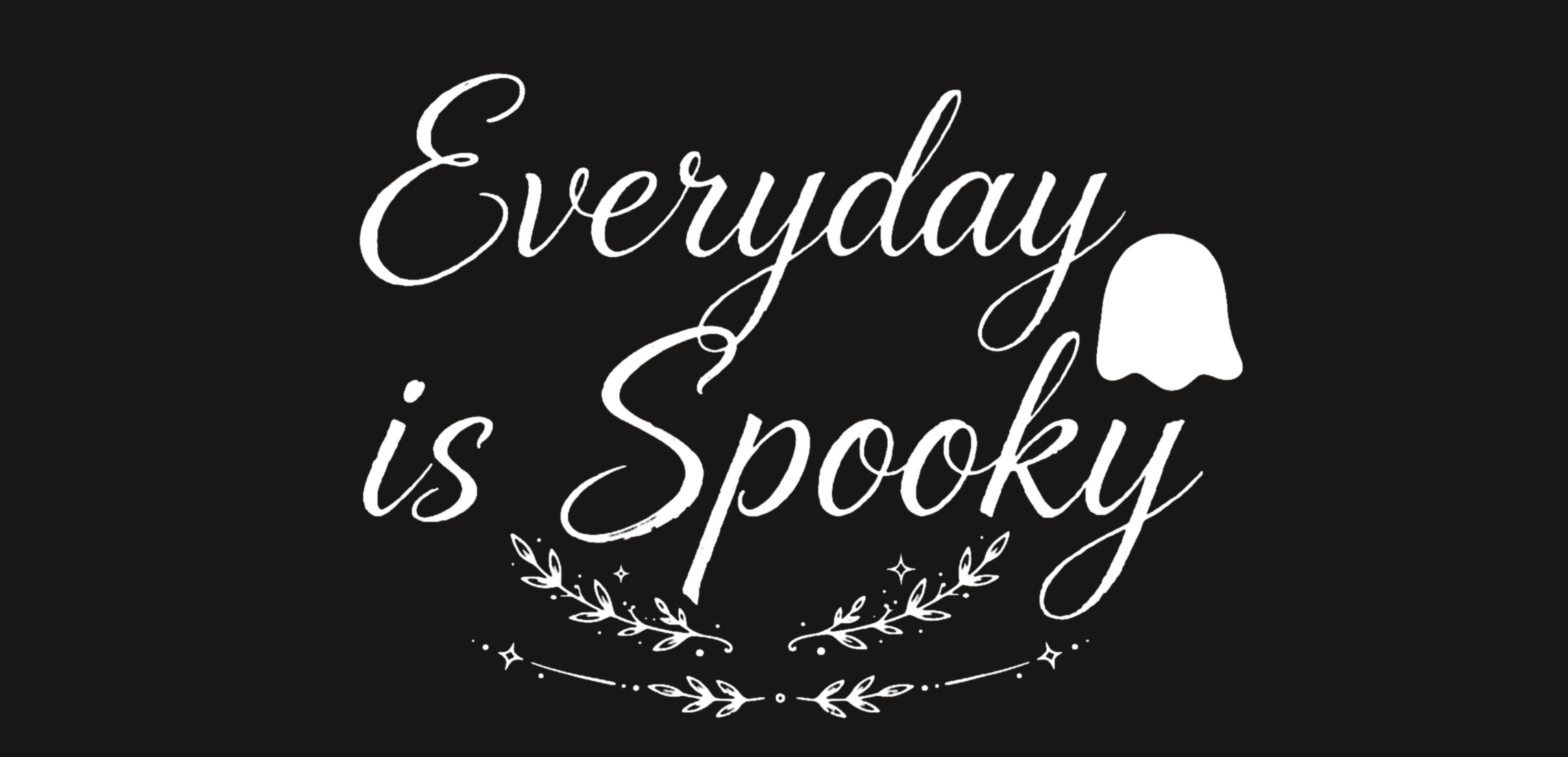 Everyday is Spooky